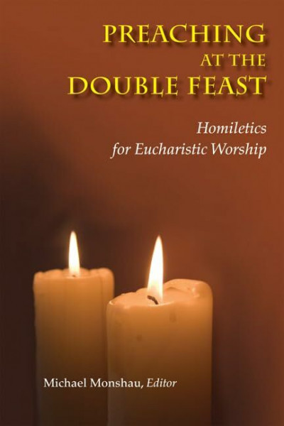 Preaching at the Double Feast: Homiletics for Eucharistic Worship