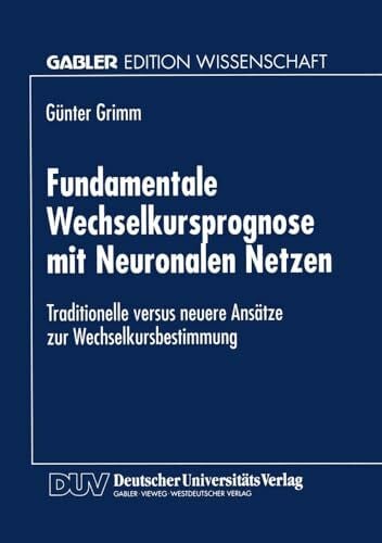 Fundamentale Wechselkursprognose mit Neuronalen Netzen: Traditionelle Versus Neuere Ansätze Zur Wechselkursbestimmung (German Edition)