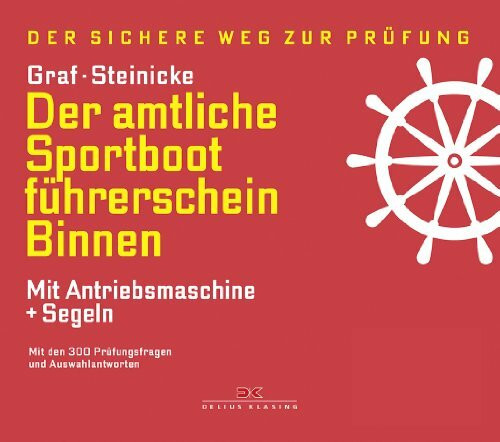 Der amtliche Sportbootführerschein Binnen - Mit Antriebsmaschine und Segeln: Mit den Prüfungsfragen und Antworten (gültig ab 1. Mai 2012): Der sichere ... und Auswahlantworten. Gültig ab 1.5.2012