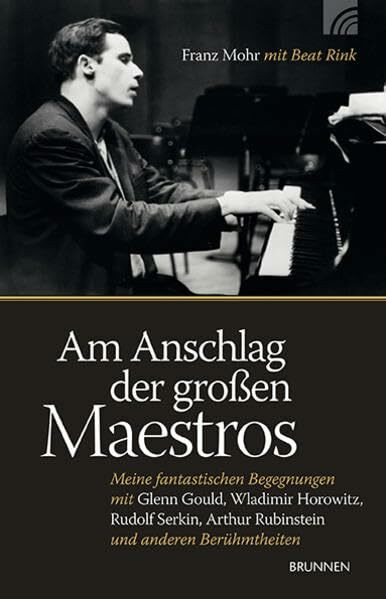 Am Anschlag der großen Maestros: Meine fantastischen Begegnungen mit Glenn Gould, Wladimir Horowitz, Rudolf Serkin, Arthur Rubinstein und anderen Berühmtheiten