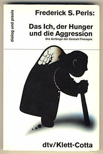 Das Ich, der Hunger und die Aggression. Die Anfänge der Gestalttherapie