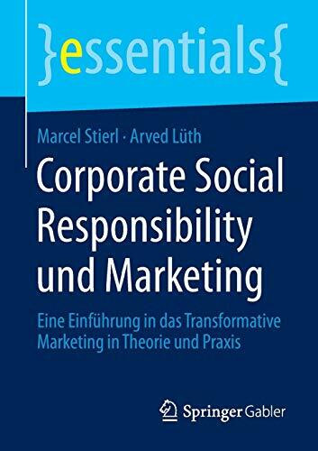 Corporate Social Responsibility und Marketing: Eine Einführung in das Transformative Marketing in Th