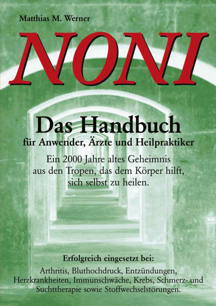 NONI "Das Handbuch für Anwender, Ärzte und Heilpraktiker" (Book on Demand): Das Handbuch für Anwender, Ärzte und Heilpraktiker. Ein 2000 Jahre altes ... und Suchttherapie sowie Stoffwechselstörungen