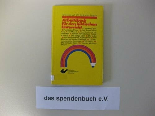 Arbeitsbuch für den biblischen Unterricht : Antwort auf 125 bibl. Fragen.