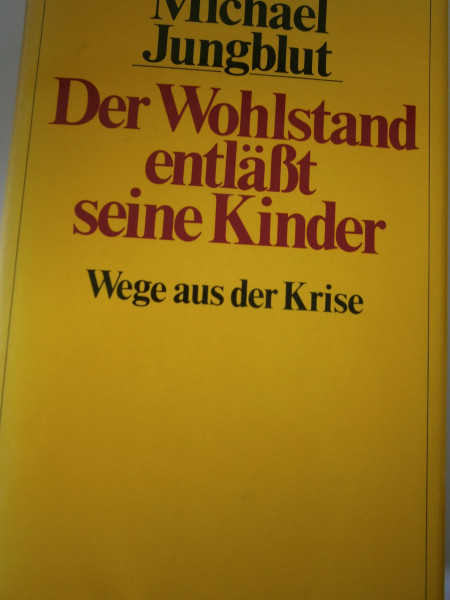 Der Wohlstand entläßt seine Kinder. Wege aus der Krise