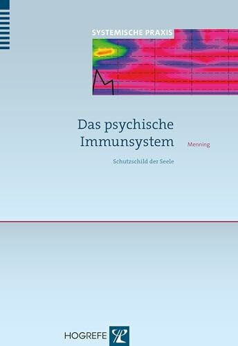 Das psychische Immunsystem: Schutzschild der Seele (Systemische Praxis)