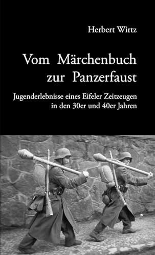 Vom Märchenbuch zur Panzerfaust: Jugenderlebnisse eines Eifler Zeitzeugen