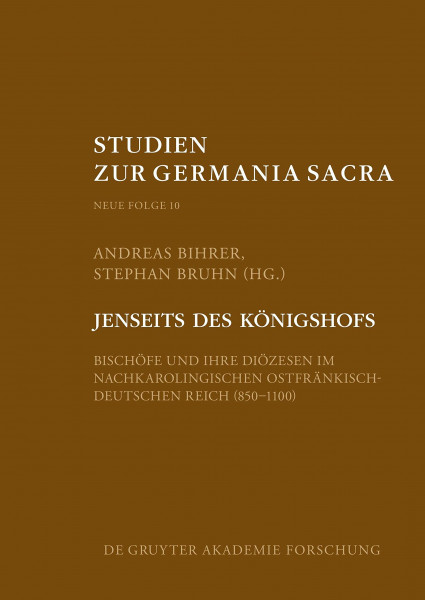 Jenseits des Königshofs: Bischöfe und ihre Diözesen im nachkarolingischen ostfränkisch-deutschen Reich (850–1100) (Studien zur Germania Sacra. Neue Folge, 10, Band 10)
