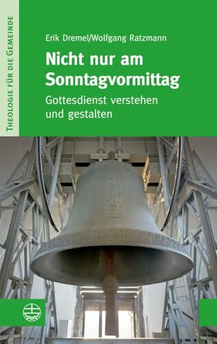 Nicht nur am Sonntagvormittag: Gottesdienst verstehen und gestalten (Theologie für die Gemeinde (ThG), Band 2)