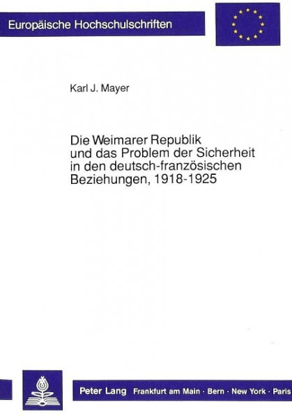 Die Weimarer Republik und das Problem der Sicherheit in den deutsch-französischen Beziehungen, 1918-1925