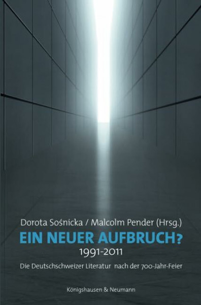 Ein neuer Aufbruch? 1991-2011: Die Deutschschweizer Literatur nach der 700-Jahr-Feier
