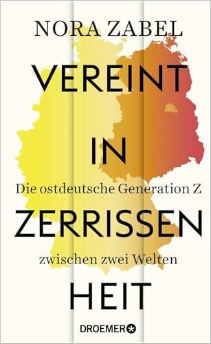 Vereint in Zerrissenheit: Die ostdeutsche Generation Z zwischen zwei Welten | Mit einem Vorwort von Ricarda Lang
