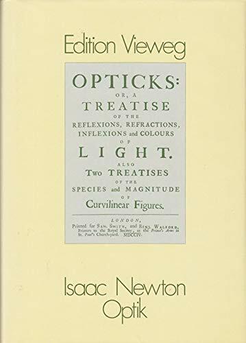 Optik: oder Abhandlung über Spiegelungen, Brechungen, Beugungen und Farben des Lichts Optik: oder Abhandlung über Spiegelungen, Brechungen, Beugungen und Farben des Lichts
