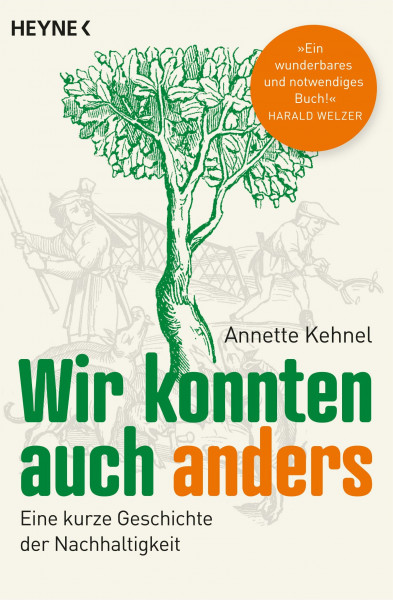 Wir konnten auch anders: Eine kurze Geschichte der Nachhaltigkeit - »Ein wunderbares und notwendiges Buch!« Harald Welzer - Ausgezeichnet mit dem NDR-Sachbuchpreis 2021