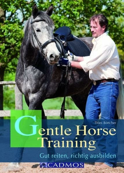Gentle Horse Training: Gut reiten, richtig ausbilden (Cadmos Handbuch)