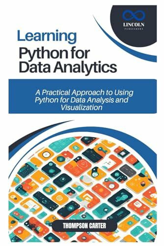 Learning Python for Data Analytics: A Practical Approach to Using Python for Data Analysis and Visualization