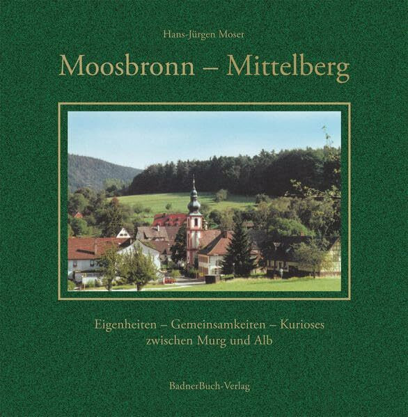 Moosbronn - Mittelberg: Eigenheiten - Gemeinsamkeiten - Kurioses zwischen Murg und Alb