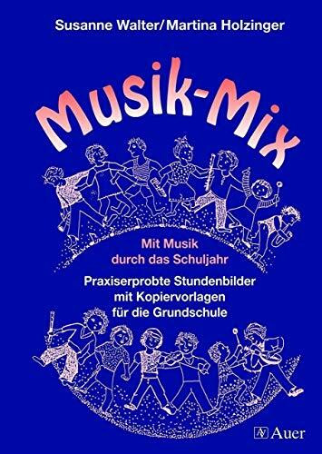 Musik-Mix: Mit Musik durch das Schuljahr, Praxiserprobte Stundenbilder, Kopiervorlagen f. d. Grundschule (1. bis 4. Klasse)