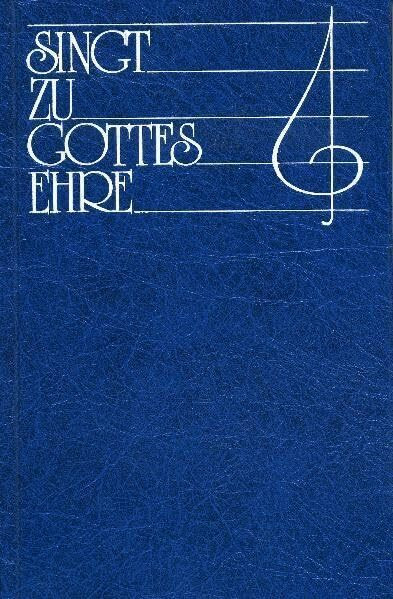 Singt zu Gottes Ehre: Liederbuch mit 407 Liedern, Kanons und Chorussen