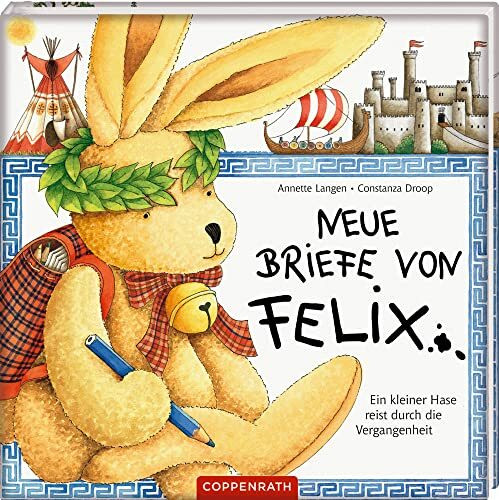 Neue Briefe von Felix: Ein kleiner Hase reist durch die Vergangenheit (Felix-Bücher (Bilderbücher mit Briefen))