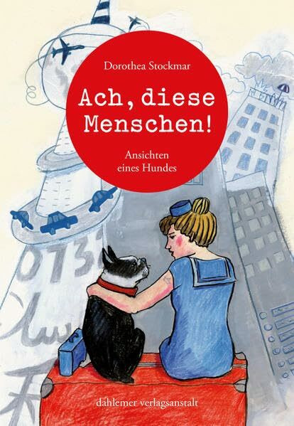 Ach, diese Menschen!: Ansichten eines Hundes