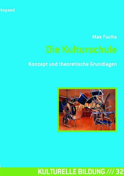 Die Kulturschule: Konzept und theoretische Grundlagen (Kulturelle Bildung)