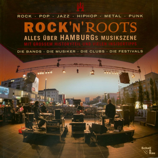Rock 'n' Roots: Alles über Hamburgs Musicszene: Rock - Pop - Jazz - HipHop - Metal - Punk. Die Bands - Die Musiker - Die Clubs - Die Festivals. Mit großem Historyteil und vielen Insidertipps