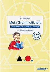 Mein Grammatikheft 1/2 für die 1. und 2. Klasse