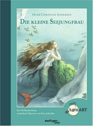 Die kleine Seejungfrau: Ein HörBucherlebnis, musikalisch illustriert v. Peter Schindler (Esslingers TonArt)
