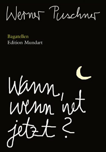 Wann, wenn net jetzt?: Bagatellen (Edition Mundart)