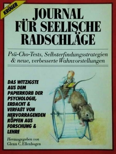 Journal für Seelische Radschläge. Psü-Cho-Tests, Selbsterfindungsstrategien & neue, verbesserte Wahnvorstellungen. Das Witzigste aus dem Papierkorb der Psychologie, erdacht & verfaßt von hervorragende