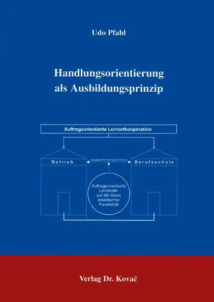 Handlungsorientierung als Ausbildungsprinzip . dargestellt am Beispiel der Entwicklung einer auftragsorientierten Lernortkooperation im Rahmen von ... Erziehung - Unterricht - Bildung)