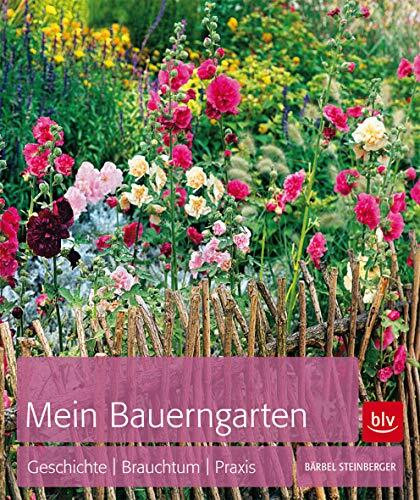 Mein Bauerngarten: Geschichte | Brauchtum | Praxis (BLV Gartenpraxis)