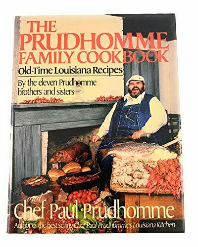 The Prudhomme Family Cookbook: Old-Time Louisiana Recipes by the Eleven Prudhomme Brothers and Sisters and Chef Paul Prudhomme