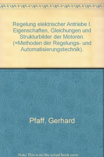 Regelung elektrischer Antriebe I: Eigenschaften, Gleichungen und Strukturbilder der Motoren