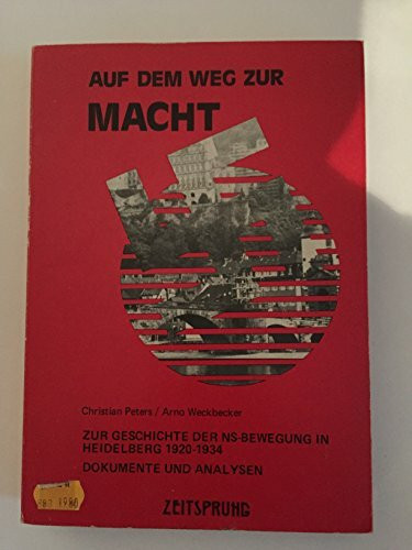 Auf dem Weg zur Macht. Zur Geschichte der NS-Bewegung in Heidelberg 1920-1934. Dokumente und Analysen