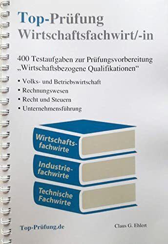 Top-Prüfung Wirtschaftsfachwirt/-in: Wirtschaftsbezogene Qualifikationen - 400 Testaufgaben für die IHK Prüfung