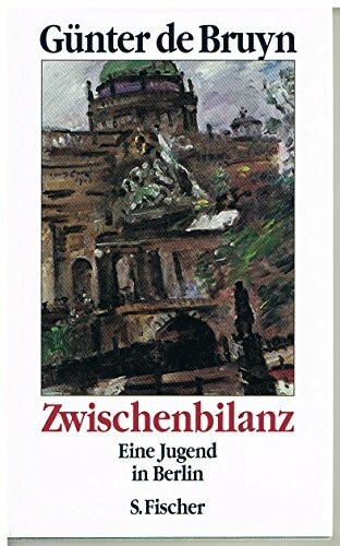 Zwischenbilanz: Eine Jugend in Berlin: Eine Jugend in Berlin. Ausgezeichnet mit dem Friedrich-Schiedel-Literaturpreis 2000