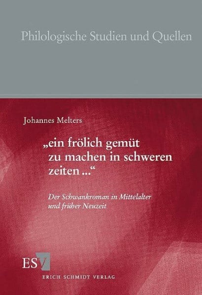 "ein frölich gemüt zu machen in schweren zeiten...". Der Schwankroman in Mittelalter und Früher Neuzeit (Philologische Studien und Quellen)