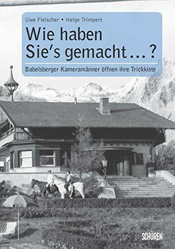 Wie haben sie‘s gemacht? Babelsberger Kameramänner öffnen ihre Trickkiste