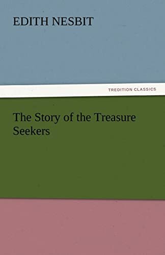The Story of the Treasure Seekers (TREDITION CLASSICS) The Story of the Treasure Seekers (TREDITION CLASSICS)