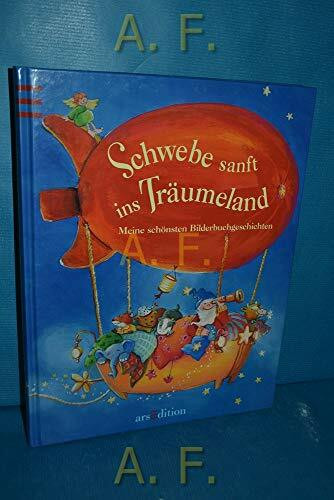 Schwebe sanft ins Träumeland: Meine schönsten Bilderbuchgeschichten