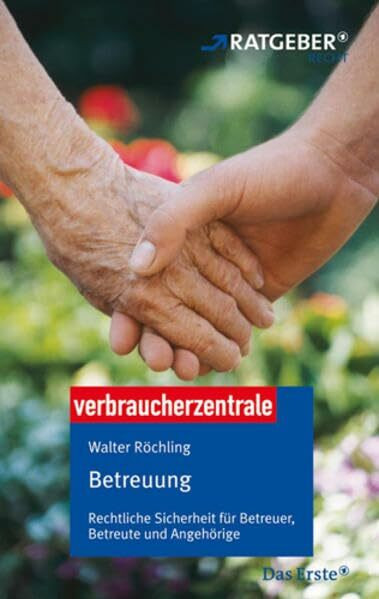 Betreuung: Rechtliche Sicherheit für Betreuer, Betreute und Angehörige