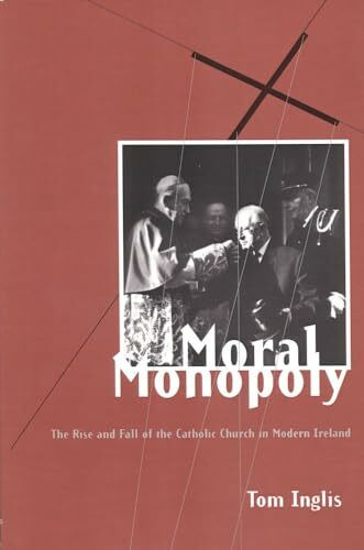 University College Dublin Press Moral Monopoly, Rise And Fall Of The Catholic Church In Modern Ireland