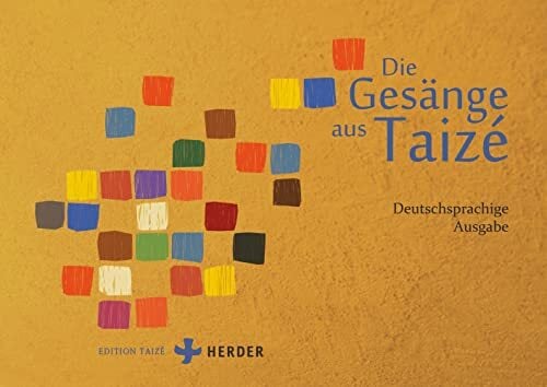Die Gesänge aus Taizé: Deutschsprachige Ausgabe Die Gesänge aus Taizé: Deutschsprachige Ausgabe