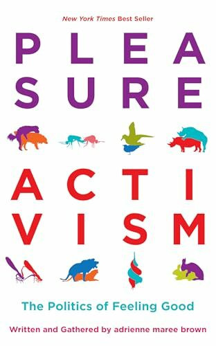 Pleasure Activism: The Politics of Feeling Good (Emergent Strategy, Band 1)
