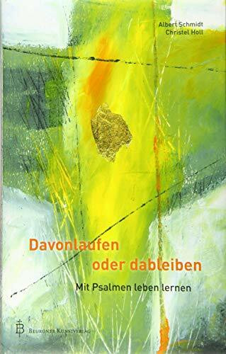 Davonlaufen oder dableiben: Mit Psalmen leben lernen