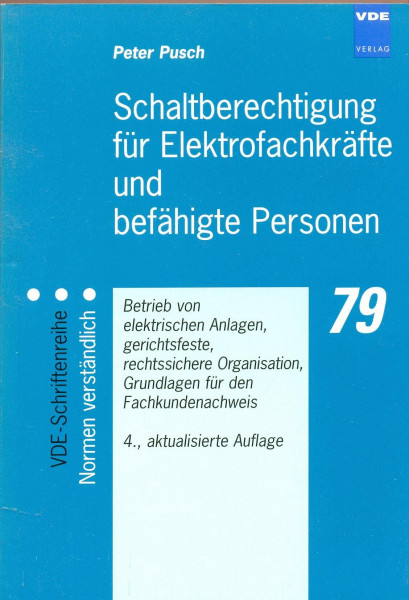 Schaltberechtigung für Elektrofachkräfte und befähigte Personen: Betrieb von elektrischen Anlagen, gerichtsfeste, rechtssichere Organisation, ... (VDE-Schriftenreihe - Normen verständlich)