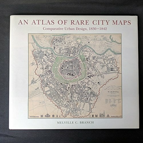 Atlas of Rare City Maps: Comparative Urban Design, 1830-1842 Atlas of Rare City Maps: Comparative Urban Design, 1830-1842