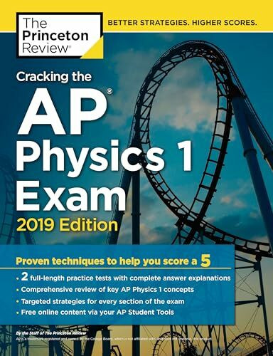 Cracking the AP Physics 1 Exam, 2019 Edition: Practice Tests & Proven Techniques to Help You Score a 5 (College Test Preparation)